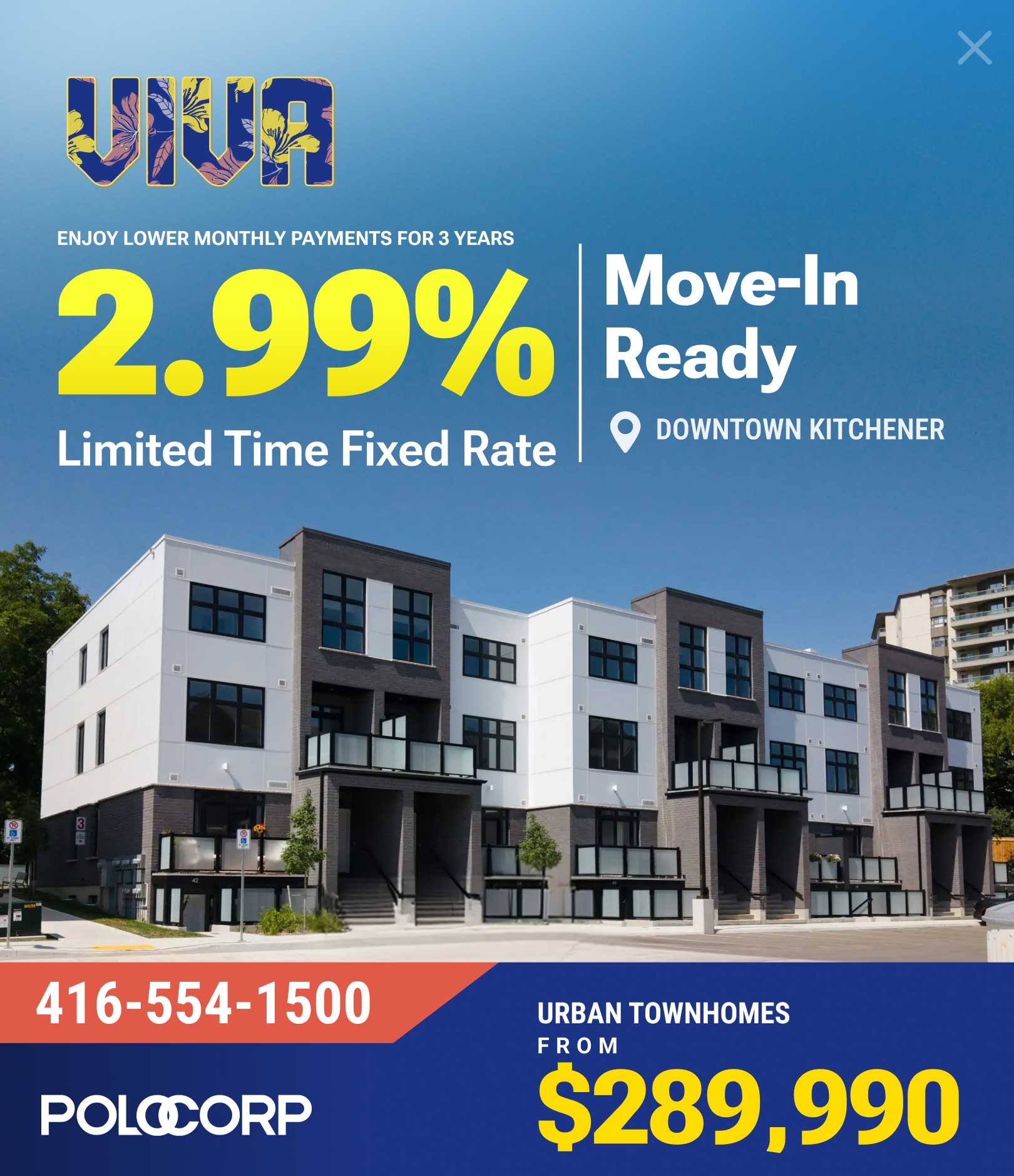 VIVA Towns: 2.99% limited-time fixed rate, move-in ready, from $289,990. Call 416-554-1500.